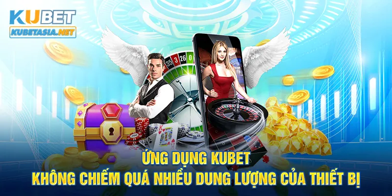 Ứng dụng KUBET không chiếm quá nhiều dung lượng của thiết bị