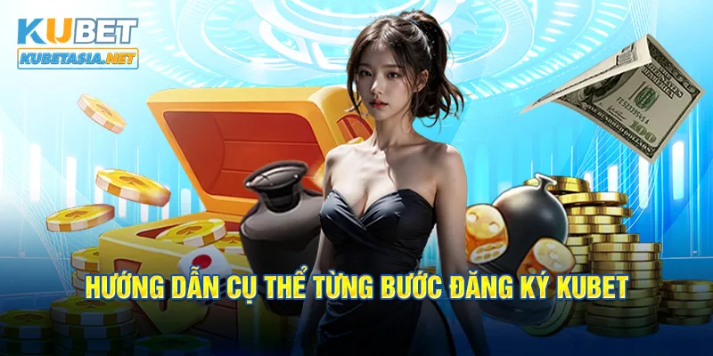 Hướng dẫn cụ thể  từng bước đăng ký KUBET