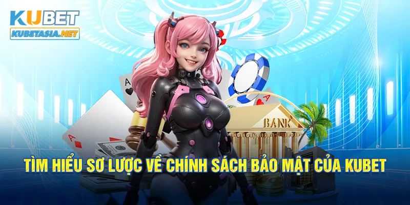 Tìm hiểu sơ lược về chính sách của KUBET về bảo mật