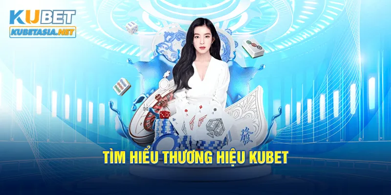 Tìm hiểu thương hiệu KUBET