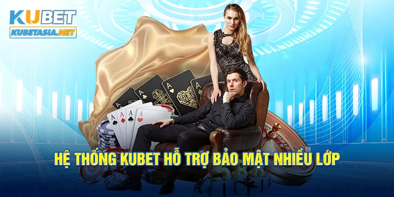 Hệ thống KUBET hỗ trợ bảo mật nhiều lớp