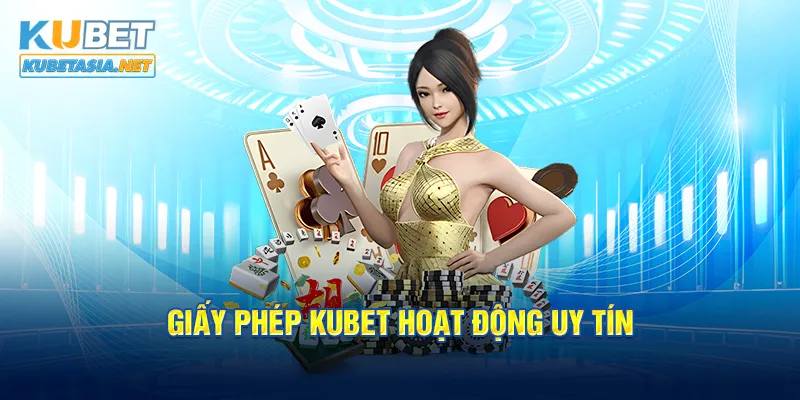 Giấy phép KUBET hoạt động uy tín