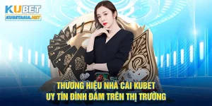 Thương hiệu nhà cái KUBET uy tín đình đám trên thị trường