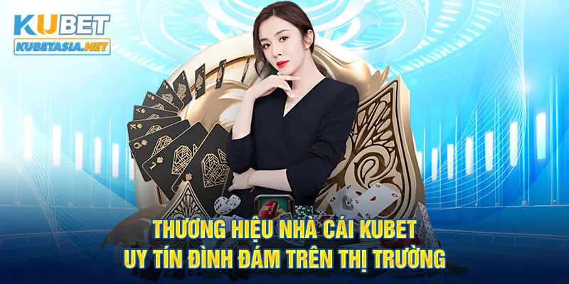 Thương hiệu nhà cái KUBET uy tín đình đám trên thị trường