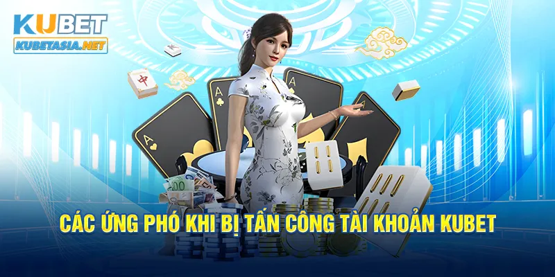 Các ứng phó khi bị tấn công tài khoản KUBET