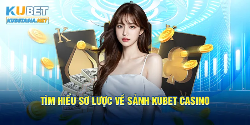 Tìm hiểu sơ lược về sảnh KUBET casino 