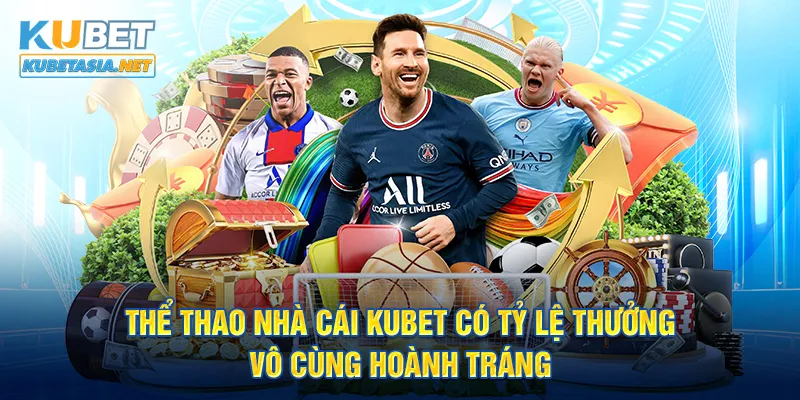 Thể thao nhà cái KUBET có tỷ lệ thưởng vô cùng hoành tráng