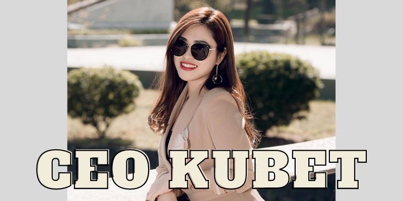 Bí quyết thành công của CEO Kubet khi đưa thương hiệu của mình dẫn đầu