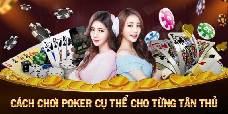 Cách chơi cụ thể của poker 