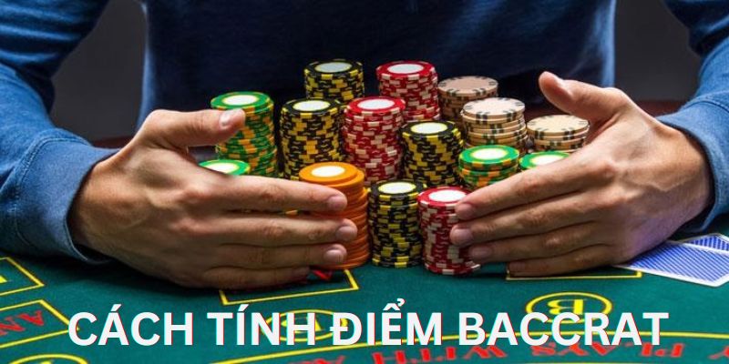 Hướng dẫn cách tính điểm Baccarat chi tiết